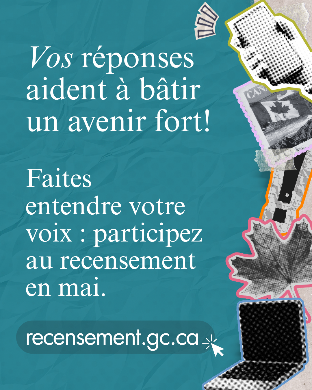 Vignette 3 : Vos réponses aident à bâtir un avenir fort! Faites entendre votre vois : participez au recensement en mai. recensement.gc.ca 