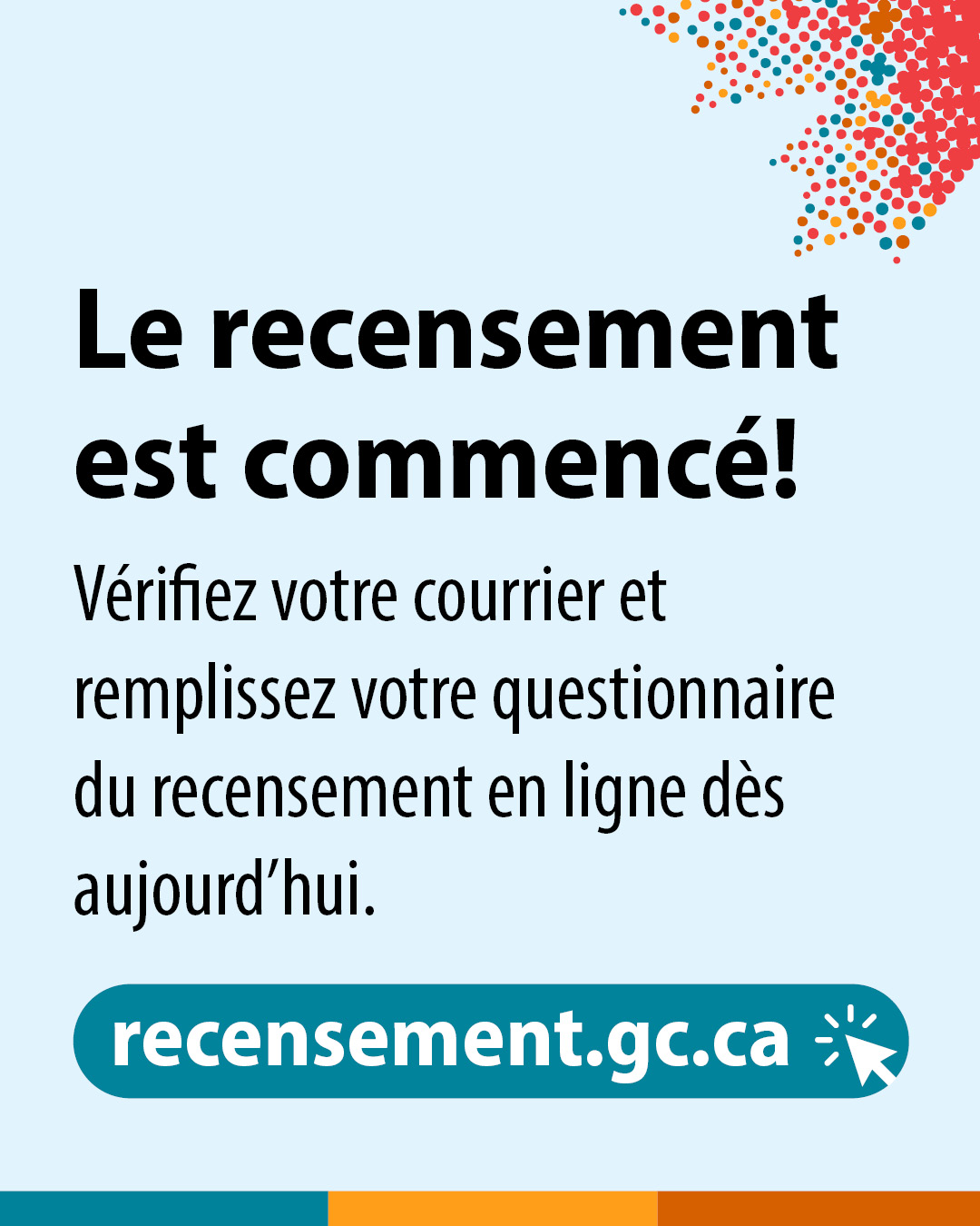 Vignette 3 : Le recensement est commencé! Vérifiez votre courrier et remplissez votre questionnaire du recensement en ligne dès aujourd'hui. recensement.gc.ca 