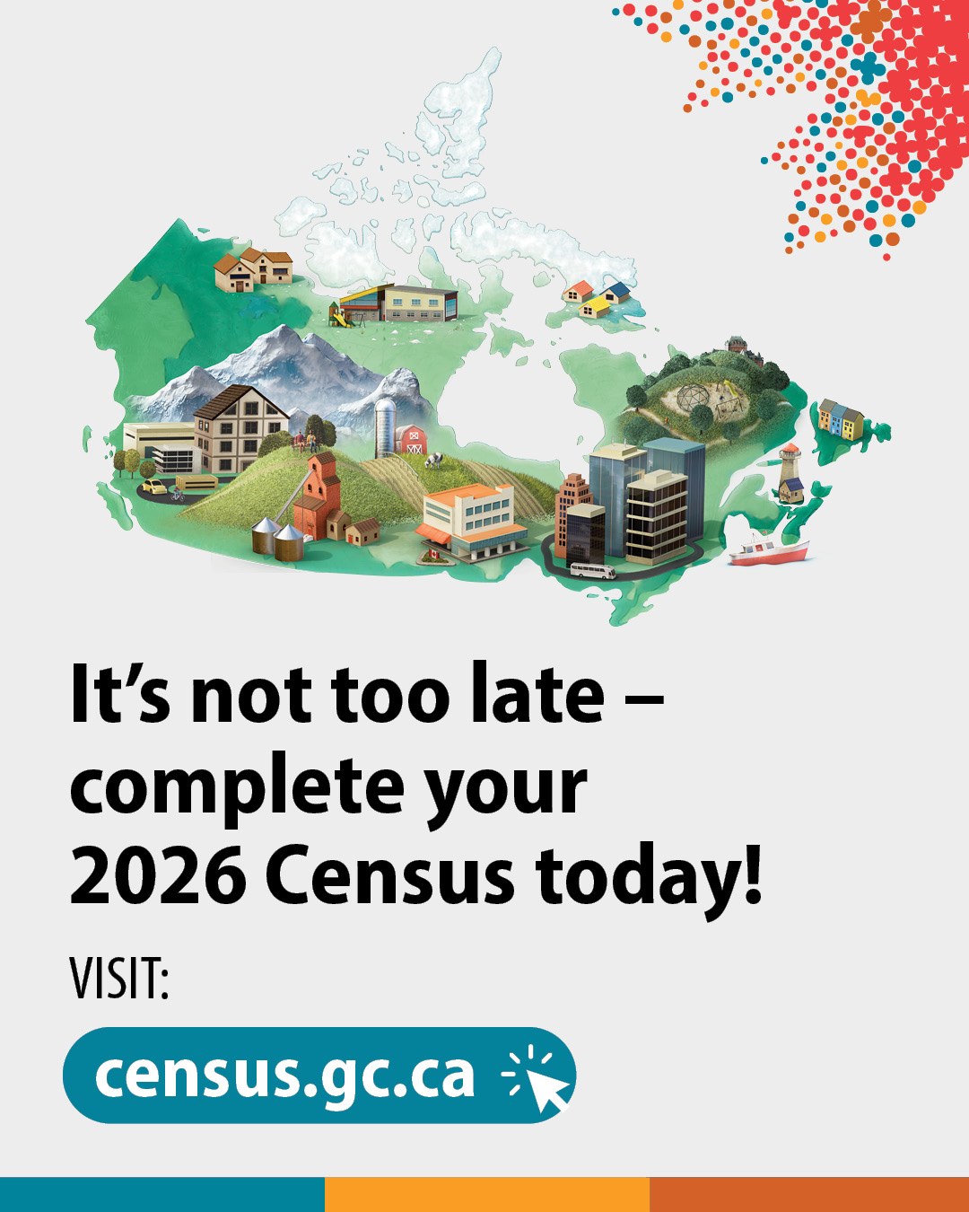 (Illustration of the map of Canada with various major landmarks.) It's not too late - complete your 2026 Census today! Visit: census.gc.ca