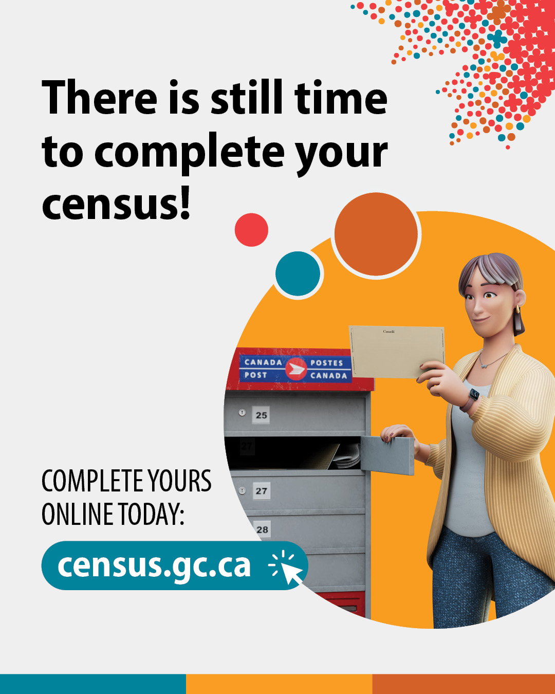 (Illustration of a woman putting mail in mailbox.) There's still time to complete your census! Complete yours online today: census.gc.ca