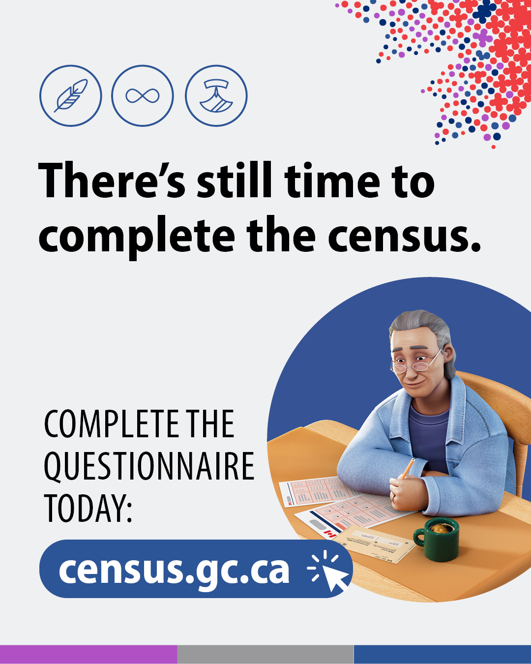 (Illustration of an elderly man filling out a paper census questionnaire.) There's still time to complete the census. Complete the questionnaire today: census.gc.ca