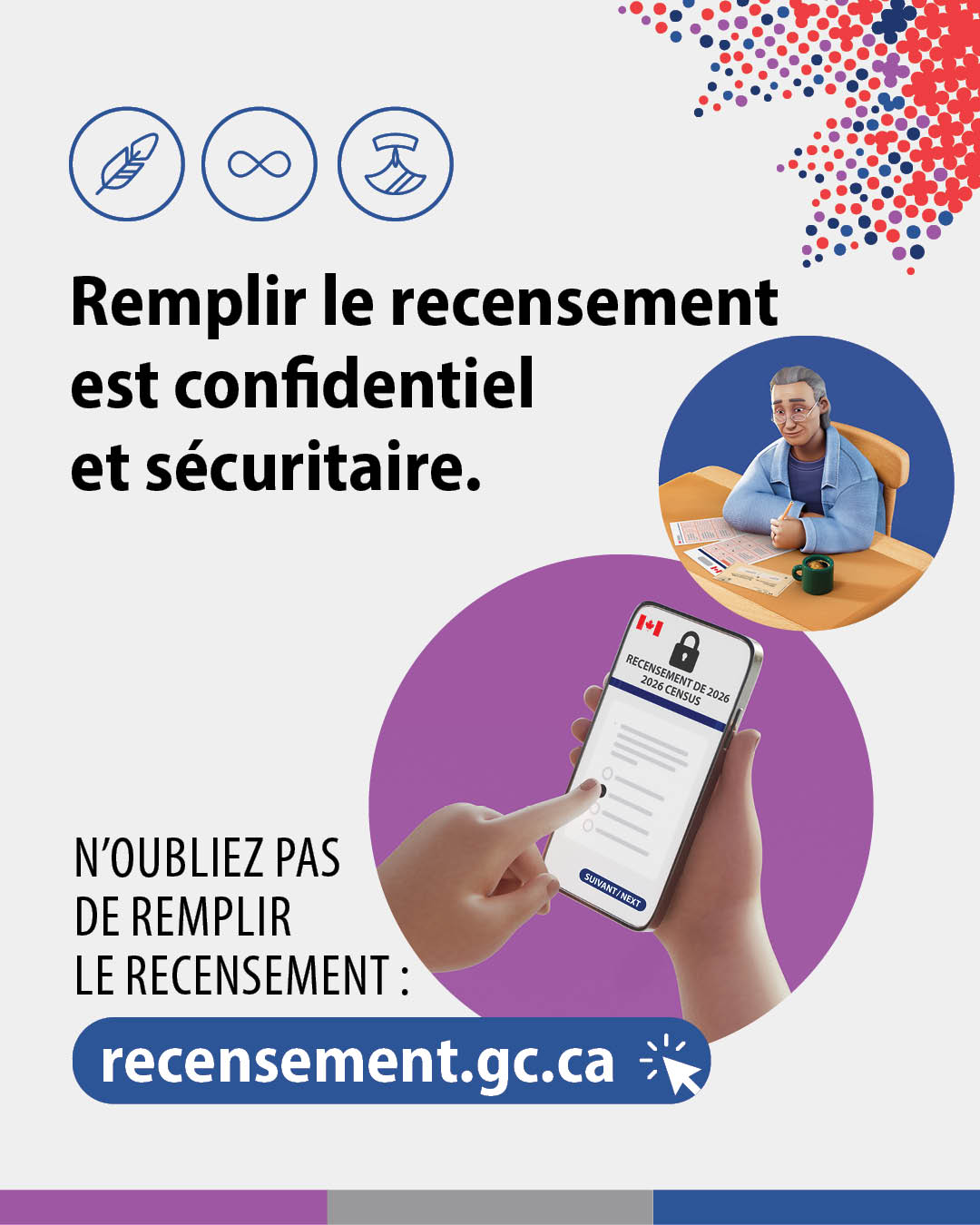 (Illustrations représentant un homme âgé en train de remplir un questionnaire de recensement sur papier et une main sélectionnant une réponse à une question du recensement sur un smartphone.) Remplir le recensement est confidentiel et sécuritaire. N'oubliez pas de remplir le recensement : recensement.gc.ca.