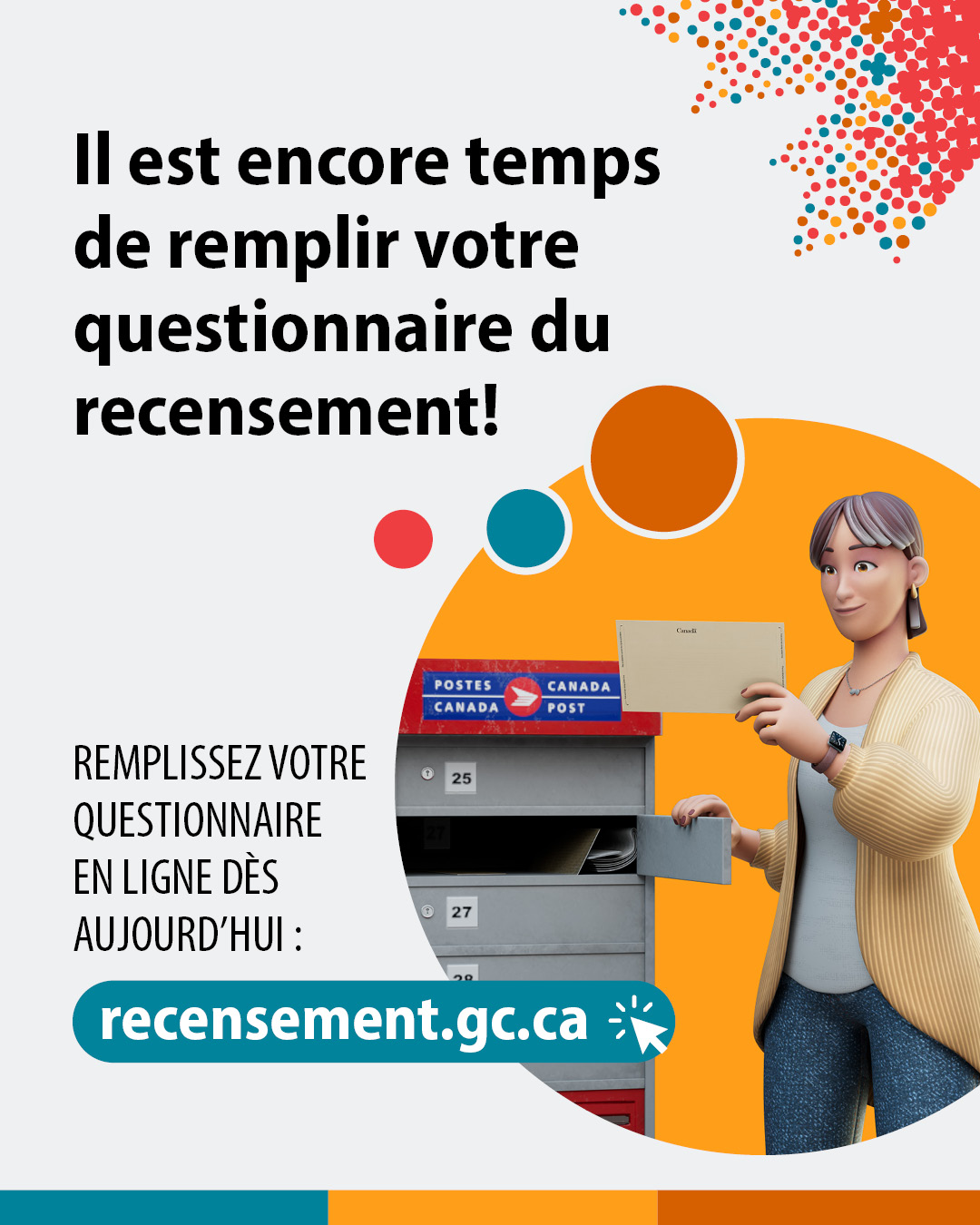 (Illustration d'une femme déposant du courrier dans une boîte aux lettres.) Il est encore temps de remplir votre questionnaire du recensement! Remplissez votre questionnaire en ligne dès aujourd'hui : recensement.gc.ca