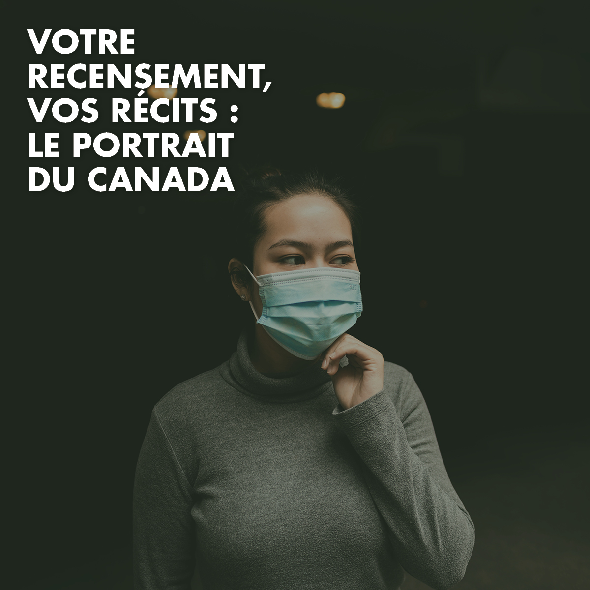 Femme portant un masque medical Texte superposé dit « Votre recensement, vos récits : le portrait du Canada »