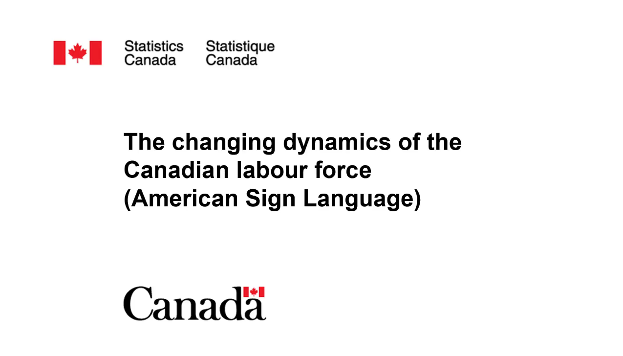 The changing dynamics of the Canadian labour force (American Sign Language)