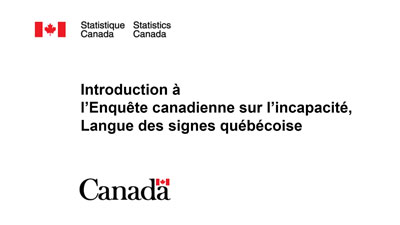  Vidéo - Introduction à l'Enquête canadienne sur l'incapacité, Langue des signes québécoise